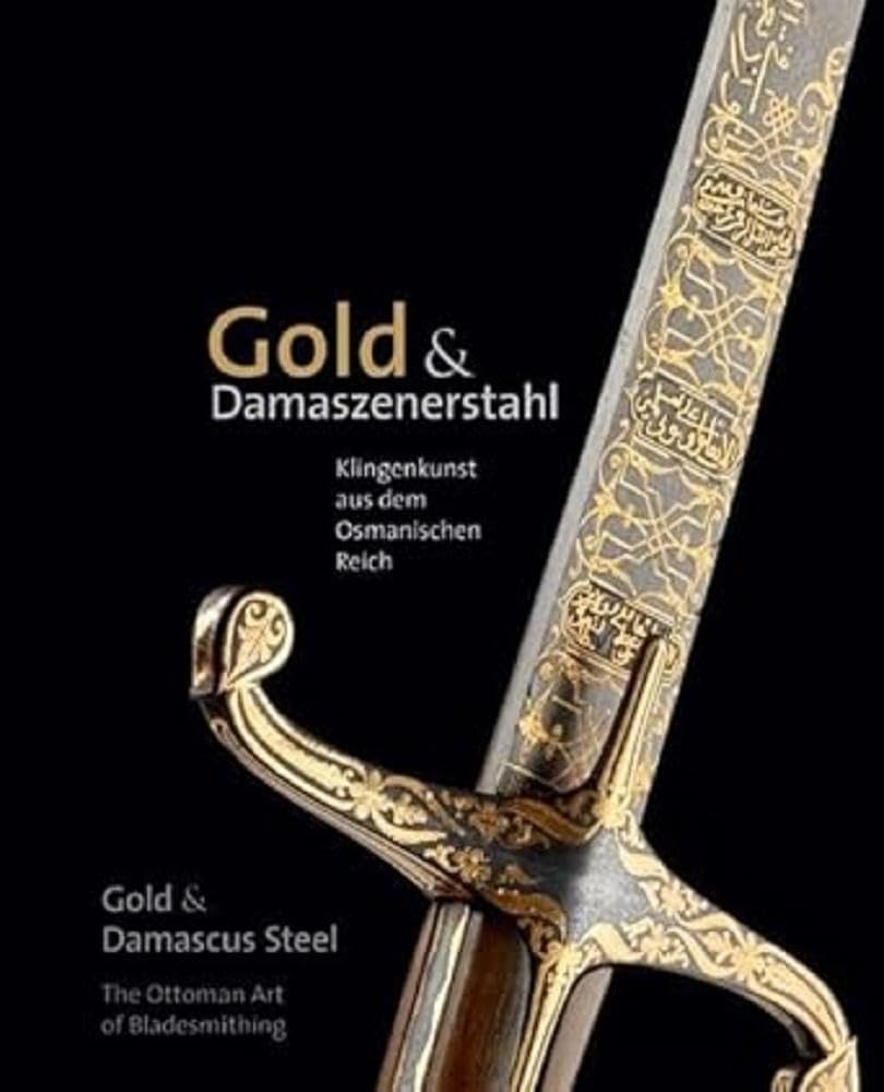 Gold & Damaszenerstahl - Klingenkunst aus dem Osmanischen Reich / Gold & Damascus Steel - The Ottoman Art of Bladesmithing Film, Art & Culture