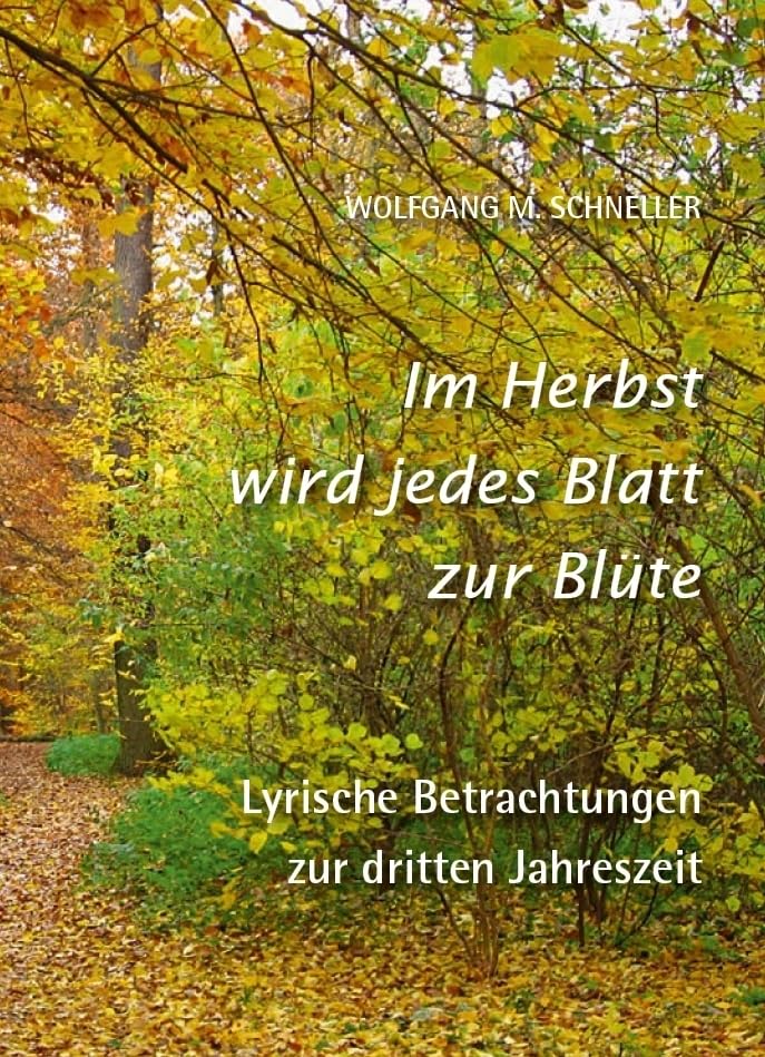 Im Herbst wird jedes Blatt zur Blüte - Lyrische Betrachtungen zur dritten Jahreszeit book