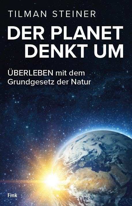 DER PLANET DENKT UM – ÜBERLEBEN mit dem Grundgesetz der Natur Business & Technology