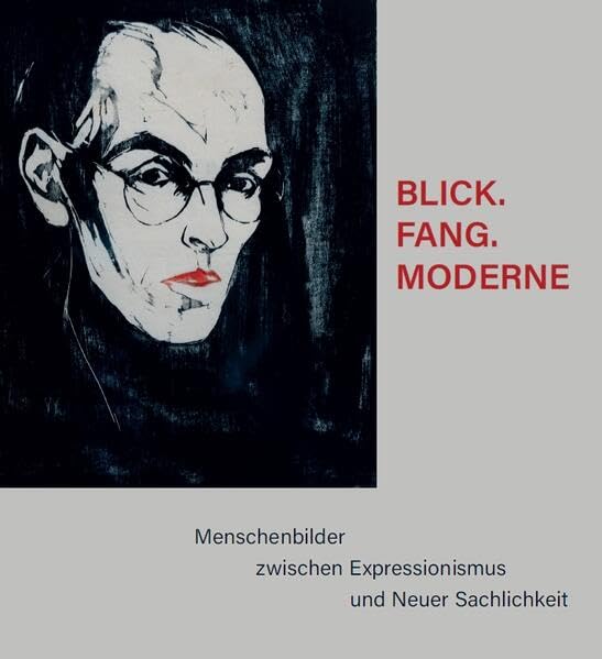 BLICK.FANG.MODERNE - Menschenbilder zwischen Expressionismus und Neuer Sachlichkeit Film, Art & Culture