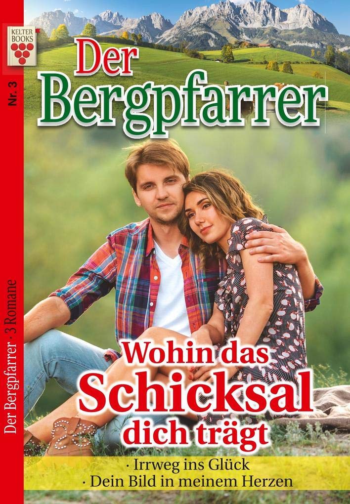 Der Bergpfarrer Nr. 3: Wohin das Schicksal dich trägt / Irrweg ins Glück / Das Bild in meinem Herzen Contemporary literature