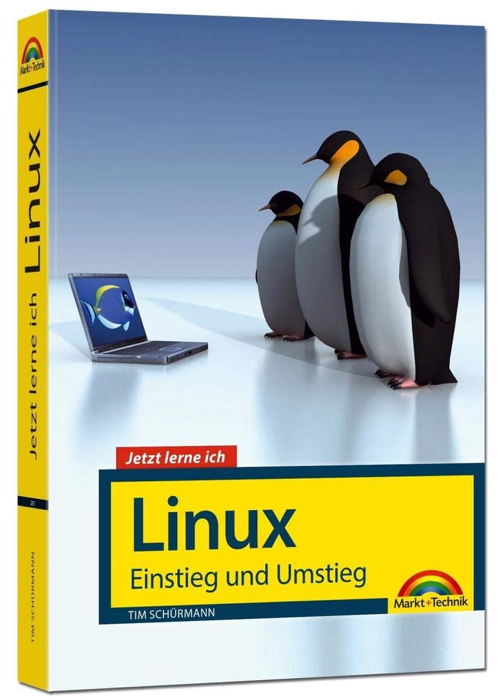 Jetzt lerne ich Linux - Einstieg und Umstieg: Das Komplettpaket für den erfolgreichen Einstieg. Mit vielen Beispielen und Übungen. Computer Science