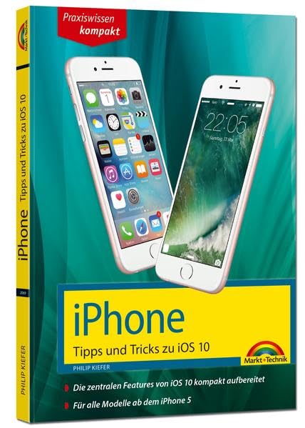 iPhone Tipps und Tricks zu iOS 10 - aktuell für alle Modelle ab iPhone 5, iPhone 6, iPhone 7 und Plus Versionen: Die zentralen Features von iOS10 kompakt aufbereiten. Für alle Modelle ab dem iPhone 5 Computer Science