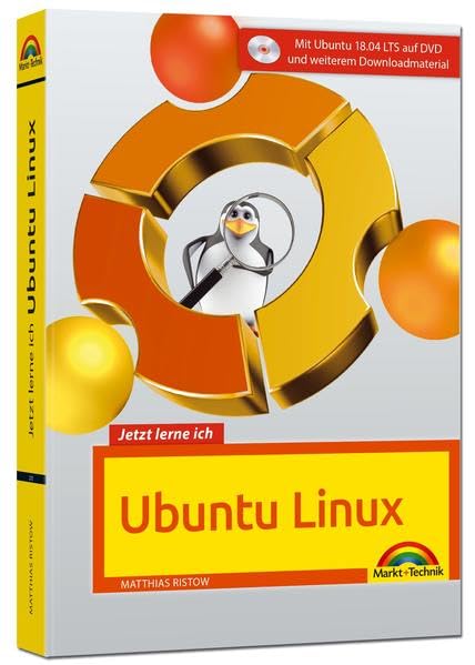 Jetzt lerne ich Ubuntu 18.04 LTS - aktuellste Version Das Komplettpaket für den erfolgreichen Einstieg. Mit vielen Beispielen und Übungen auf DVD - komplett in Farbe gedruckt Computer Science