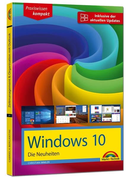 Windows 10 Neuheiten - inklusive der aktuellsten Updates - alle neuen Funktionen von Windows 10 in diesem Buch Creators Update Oktober 2017 Computer Science