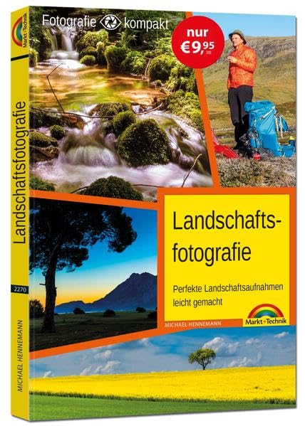 Landschaftsfotografie: Für Einsteiger und Fortgeschrittene - Licht und Technik perfekt erklärt. Komplett in Farbe Photography