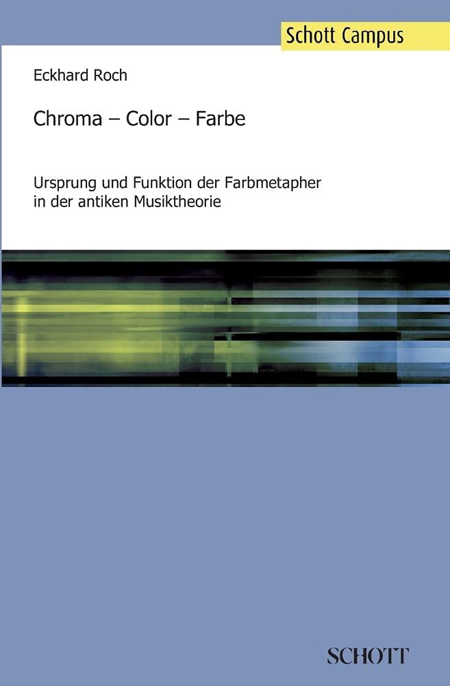 Chroma - Color - Farbe: Ursprung und Funktion der Farbmetapher in der antiken Musiktheorie Arts & Music