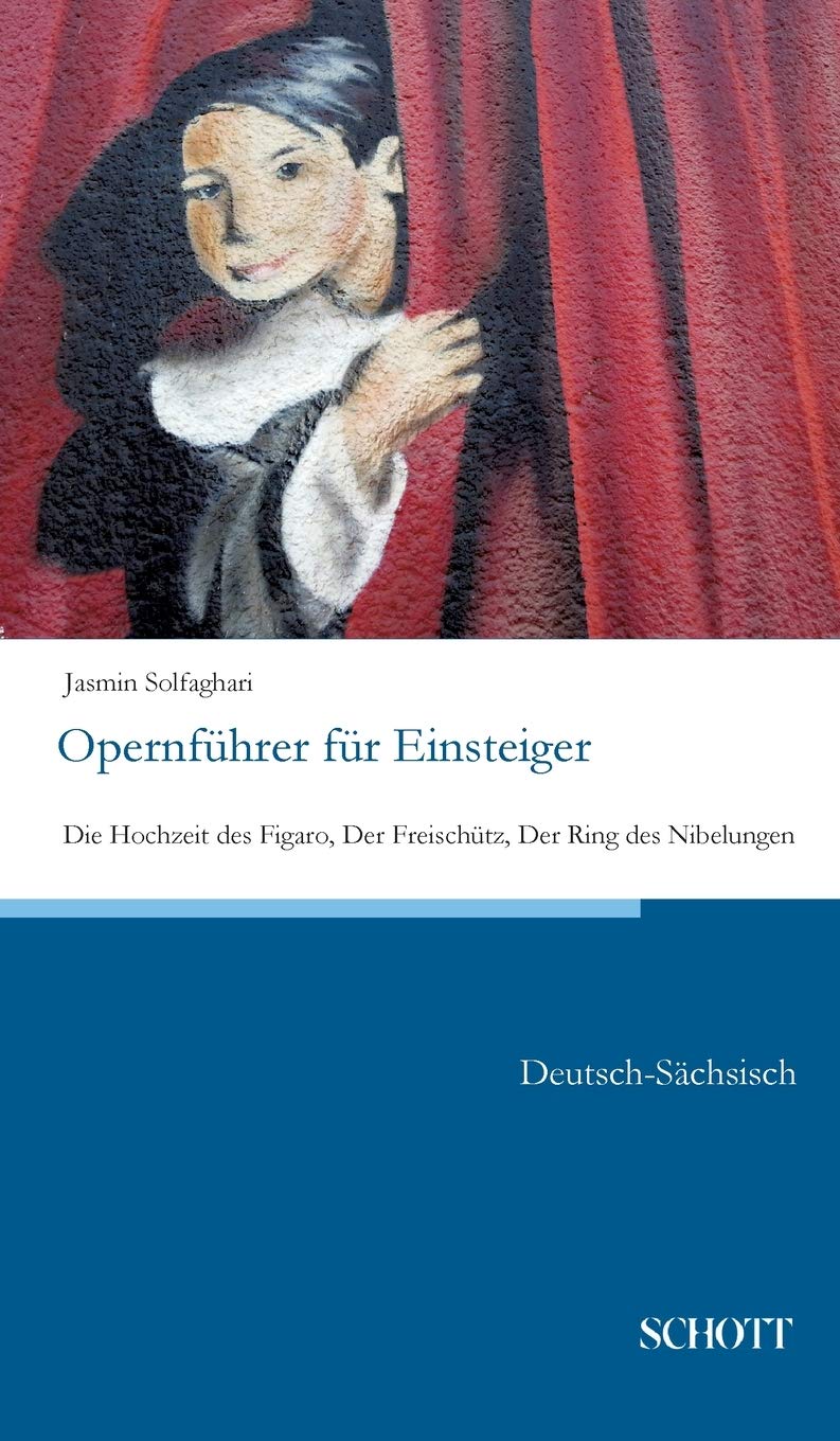 Opernführer für Einsteiger: Die Hochzeit des Figaro, Der Freischütz, Der Ring des Nibelungen; Deutsch-Sächsisch General education