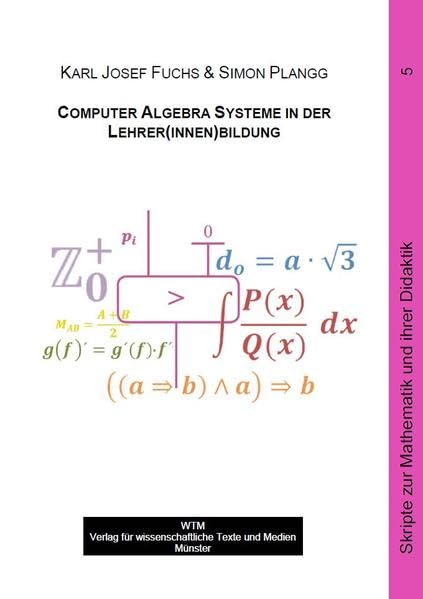 Computer Algebra Systeme in der Lehrer(innen)bildung (Skripte zur Mathematik und ihrer Didaktik) Education & Training