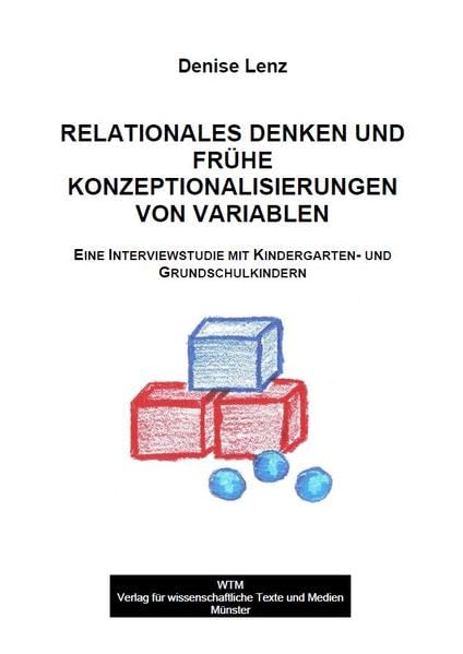 Relationales Denken und frühe Konzeptionalisierungen von Variablen: Eine Interviewstudie mit Kindergarten- und Grundschulkindern Education & Training