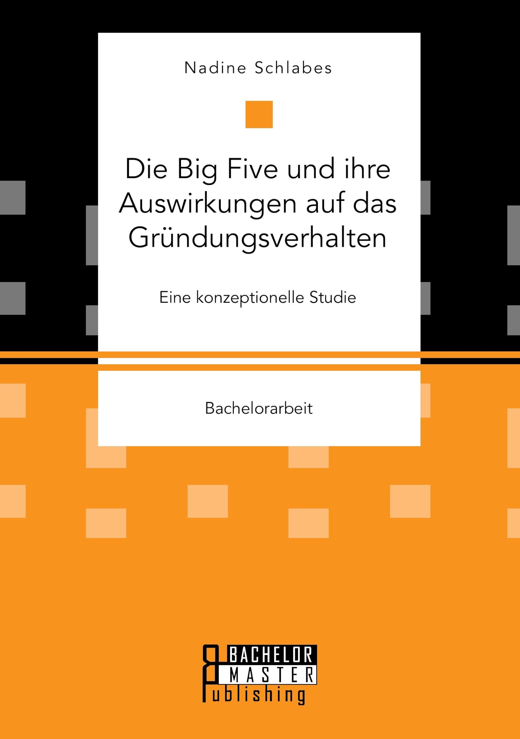 Die Big Five und ihre Auswirkungen auf das Gründungsverhalten. Eine konzeptionelle Studie: Bachelorarbeit Law
