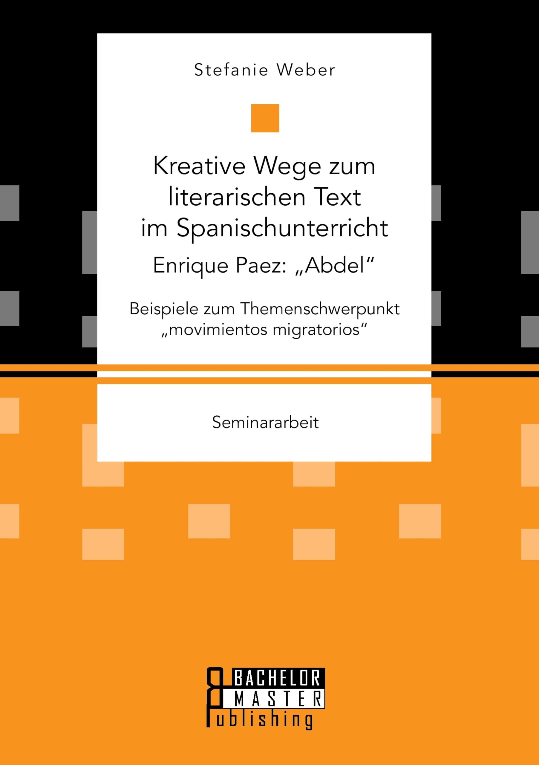 Kreative Wege zum literarischen Text im Spanischunterricht: Enrique Paez: "Abdel". Beispiele zum Themenschwerpunkt "movimientos migratorios" Foreign Languages ​​& Dictionaries
