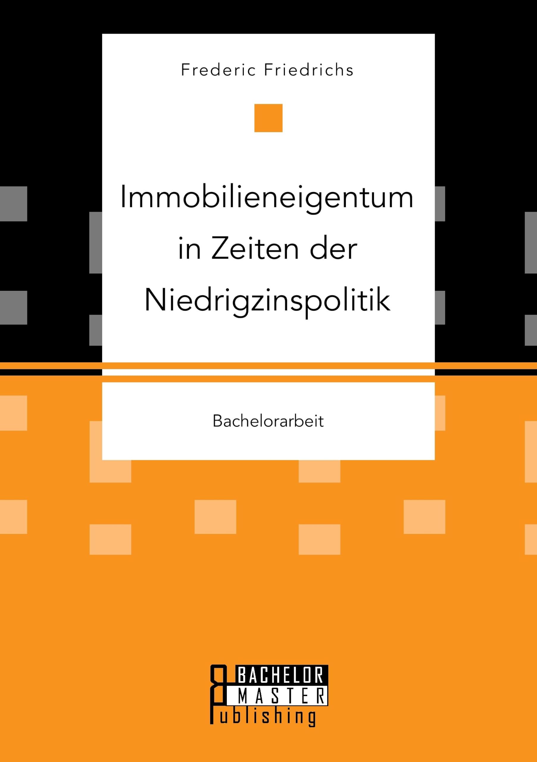 Immobilieneigentum in Zeiten der Niedrigzinspolitik: Bachelorarbeit Law