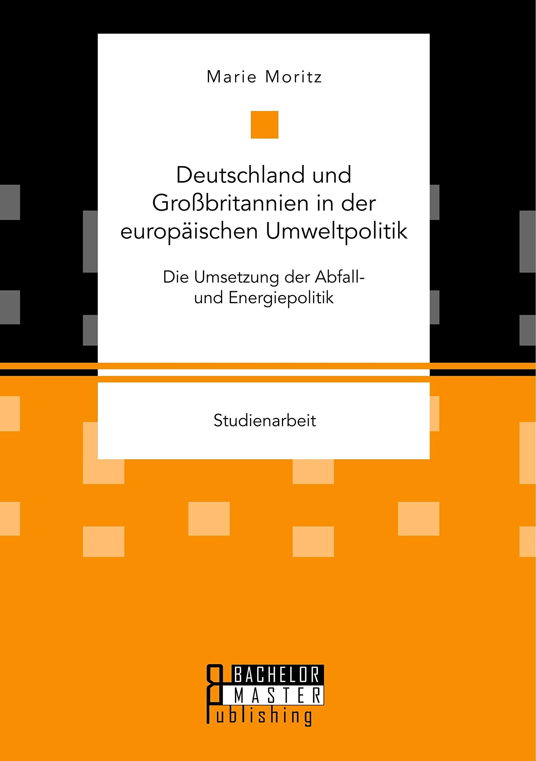 Deutschland und Großbritannien in der europäischen Umweltpolitik. Die Umsetzung der Abfall- und Energiepolitik Law