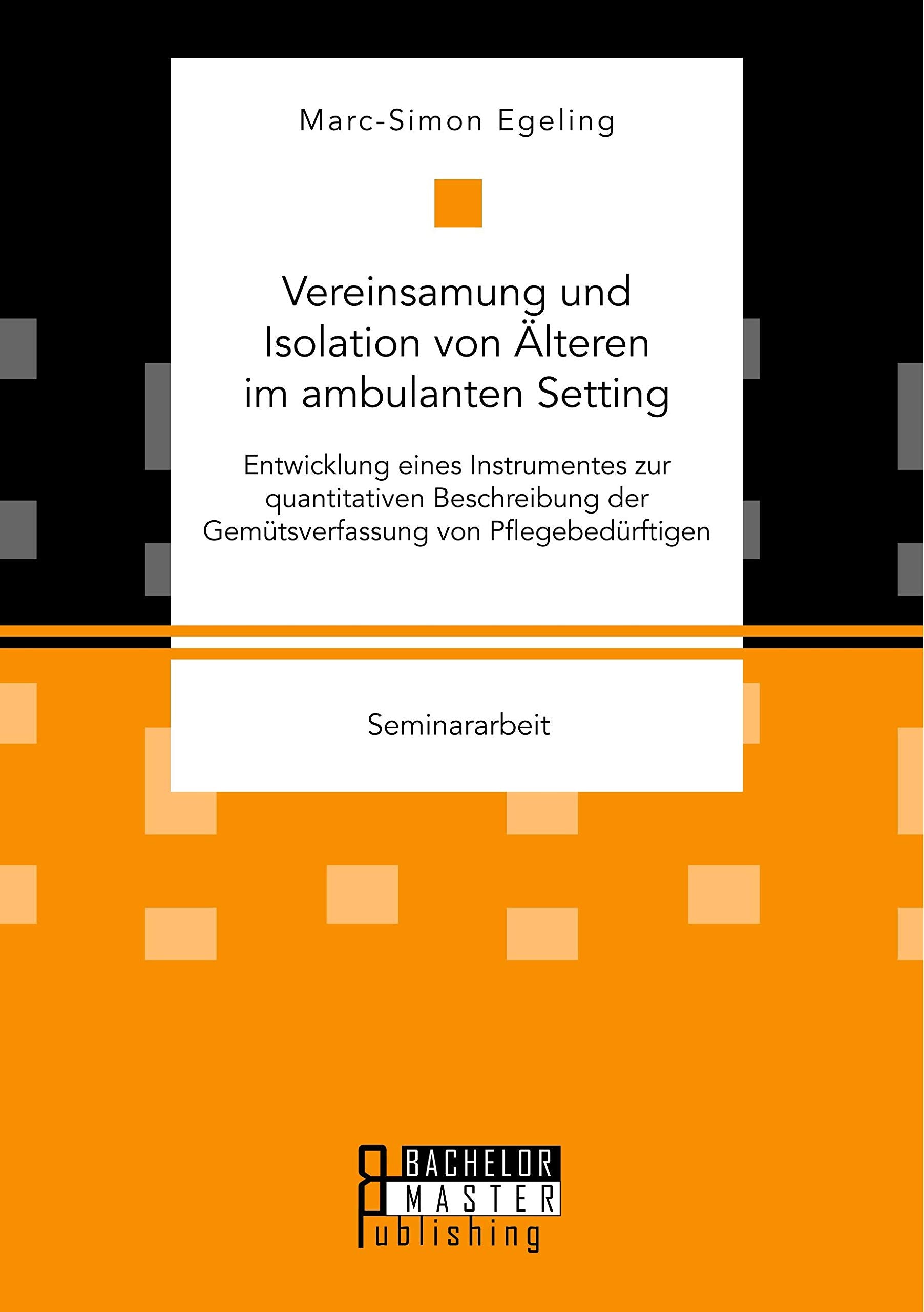 Vereinsamung und Isolation von Älteren im ambulanten Setting. Entwicklung eines Instrumentes zur quantitativen Beschreibung der Gemütsverfassung von Pflegebedürftigen Medicine