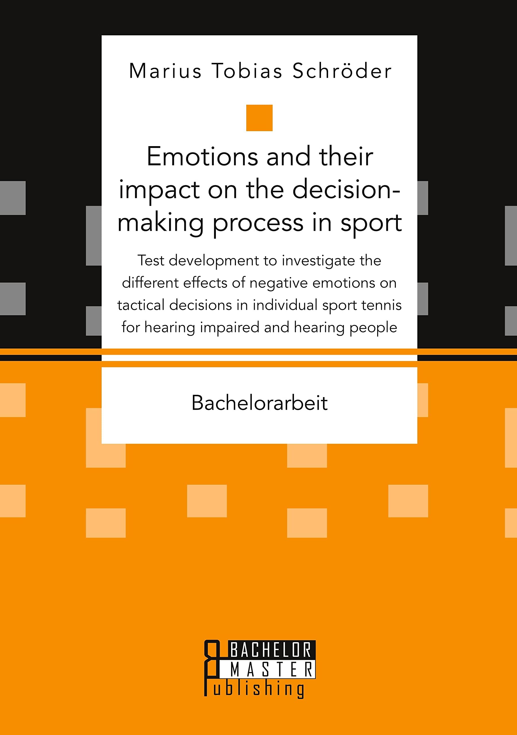 Emotions and their impact on the decision-making process in sport. Test development to investigate the different effects of negative emotions on tactical decisions in individual sport tennis for hearing impaired and hearing people Psychology