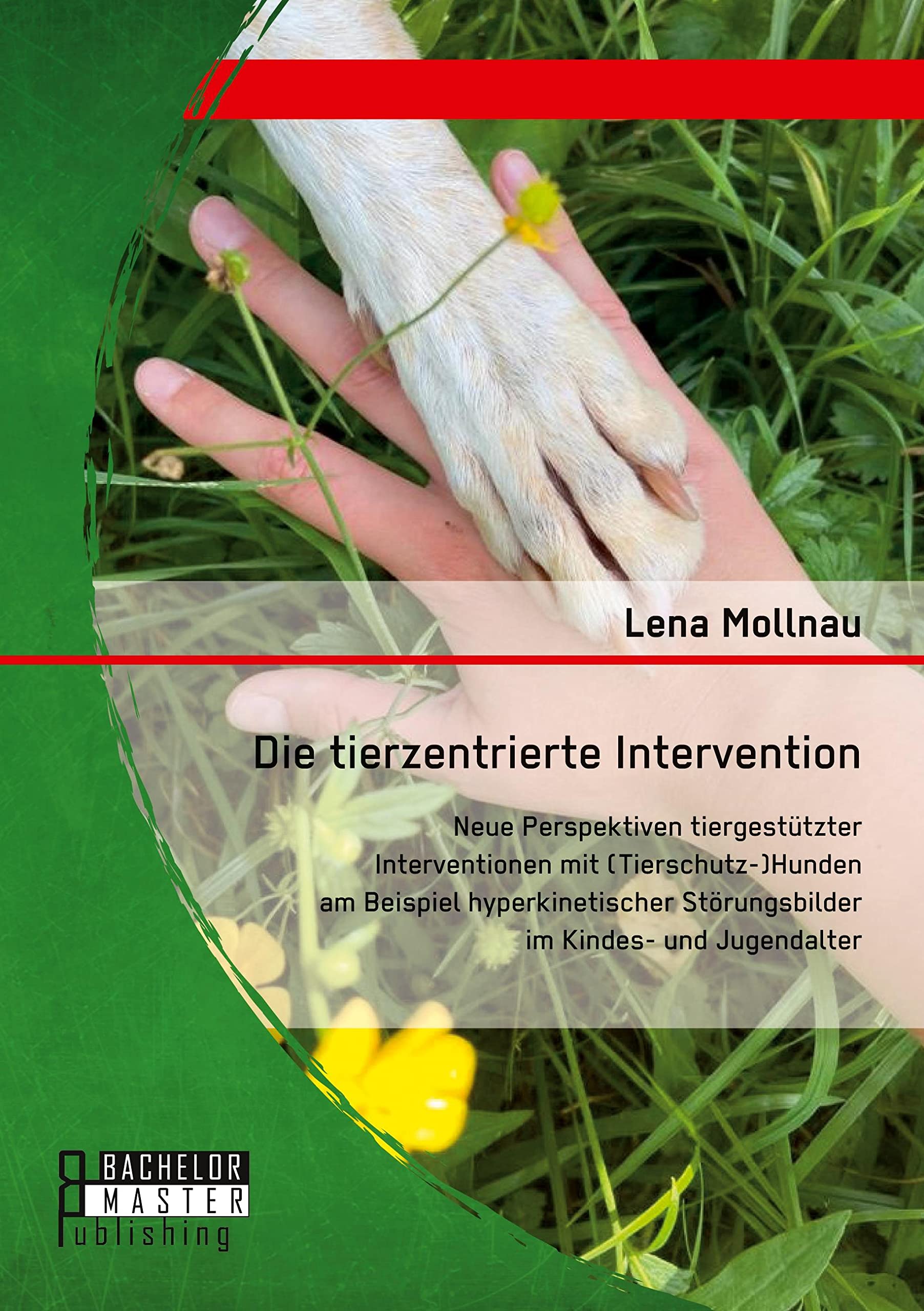 Die tierzentrierte Intervention. Neue Perspektiven tiergestützter Interventionen mit (Tierschutz-)Hunden am Beispiel hyperkinetischer Störungsbilder im Kindes- und Jugendalter (Studienarbeit) Medicine