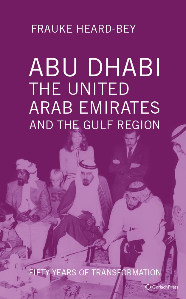 Abu dhabi, the united arab emirates and the gulf region: fifty years of transformation book