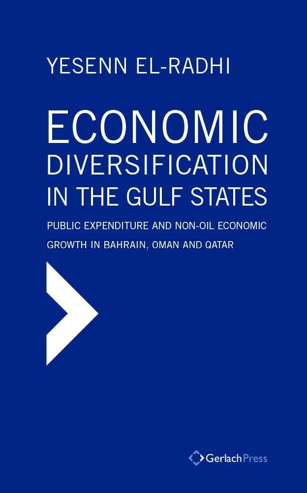 Economic Diversification in the Gulf States: Public Expenditure and Non-Oil Economic Growth in Bahrain, Oman and Qatar Business, Finance & Career