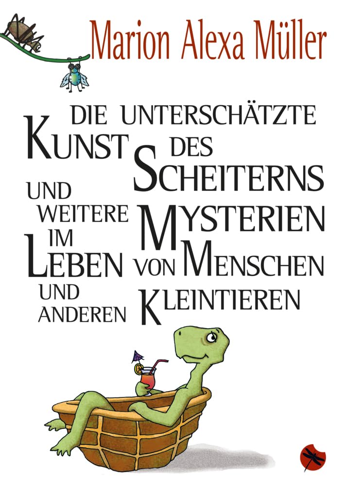Die unterschätzte Kunst des Scheiterns und weitere Mysterien im Leben von Menschen und anderen Kleintieren: Fabelhafte Geschichten und Heldenepöschen (Edition Drachenfliege) Philosophy