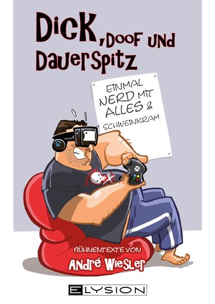 Dick, doof und dauerspitz: Einmal Nerd mit Alles und Schweinkram Humour & Satire