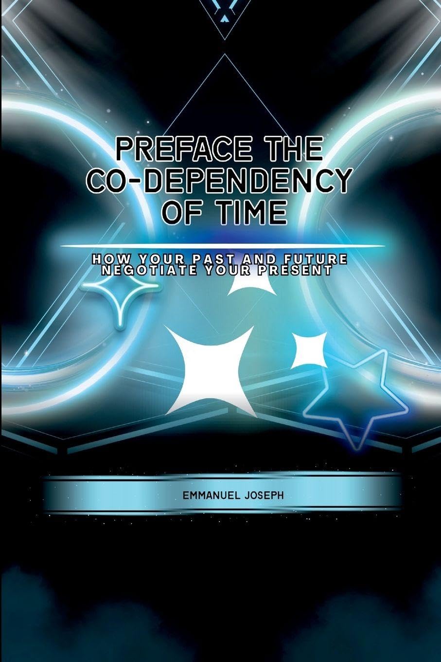 PrefaceThe Co-dependency of Time, How Your Past and Future Negotiate Your Present Learning & Reference