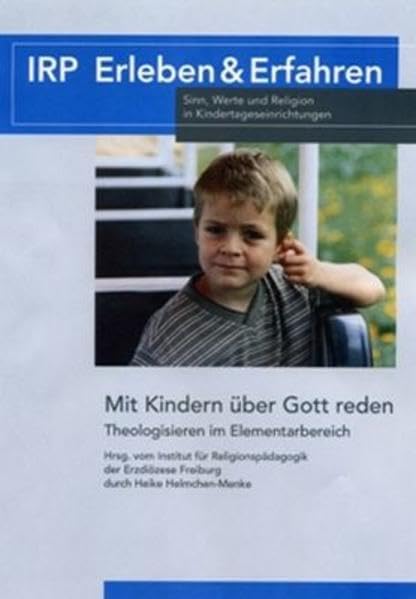 Mit Kindern über Gott reden: Theologisieren im Elementarbereich (IRP Erleben & Erfahren) Books
