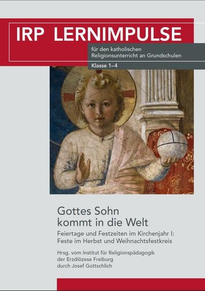 Gottes Sohn kommt in die Welt: Feiertage und Festzeiten im Kirchenjahr_Teil I (IRP Lernimpulse / für den katholischen Religionsunterricht an Grundschulen) Non-fiction