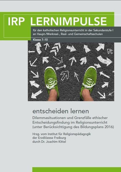 entscheiden lernen: Dilemmasituation und Grenzfälle ethischer Entscheidungsfindung (IRP Lernimpulse: für den katholischen Religionsunterricht in der ... Real- und Gemeinschaftsschulen) Books