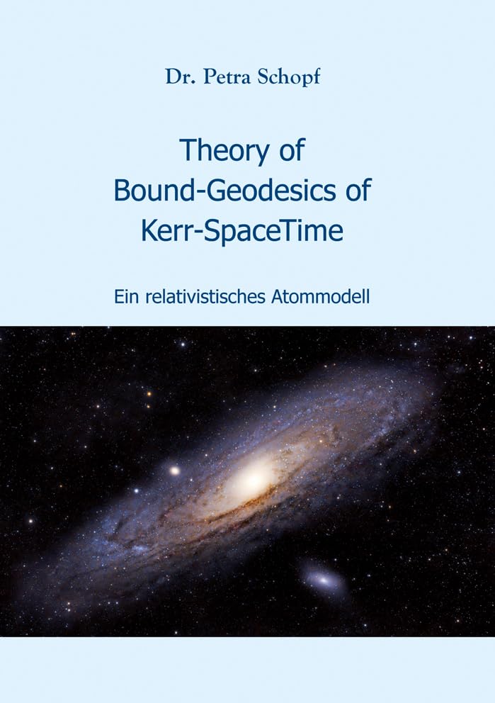 Theory of Bound-Geodesics of Kerr-SpaceTime: Ein relativistisches Atommodell Geology & Geography