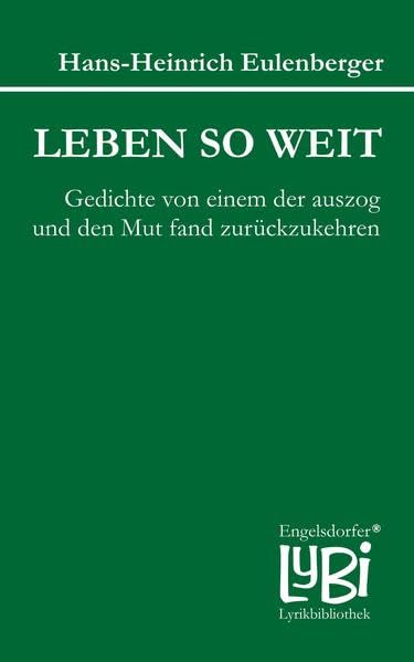 Leben so weit: Gedichte von einem der auszog und den Mut fand zurückzukehren (Engelsdorfer Lyrikbibliothek) Poetry