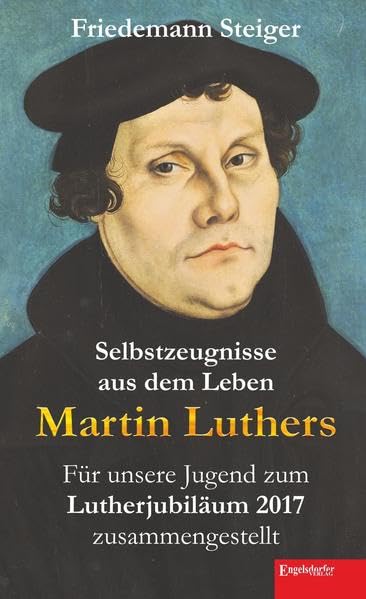 Selbstzeugnisse aus dem Leben Martin Luthers: Für unsere Jugend zum Lutherjubiläum 2017 zusammengestellt Education