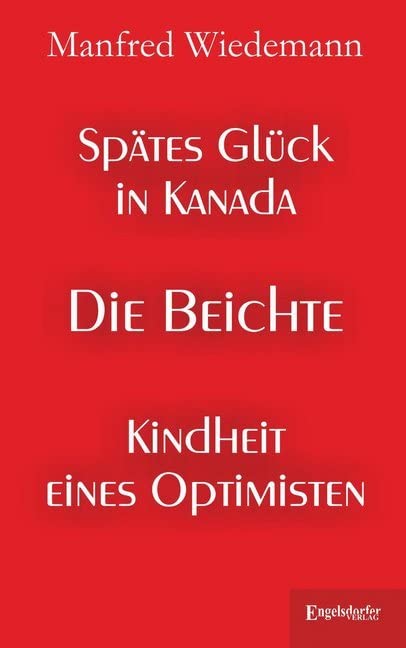 Spätes Glück in Kanada: Die Beichte – Kindheit eines Optimisten Biographies & Memoirs