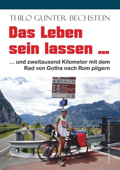Das Leben sein lassen: ... und zweitausend Kilometer mit dem Rad von Gotha nach Rom pilgern Leisure, Home & Garden