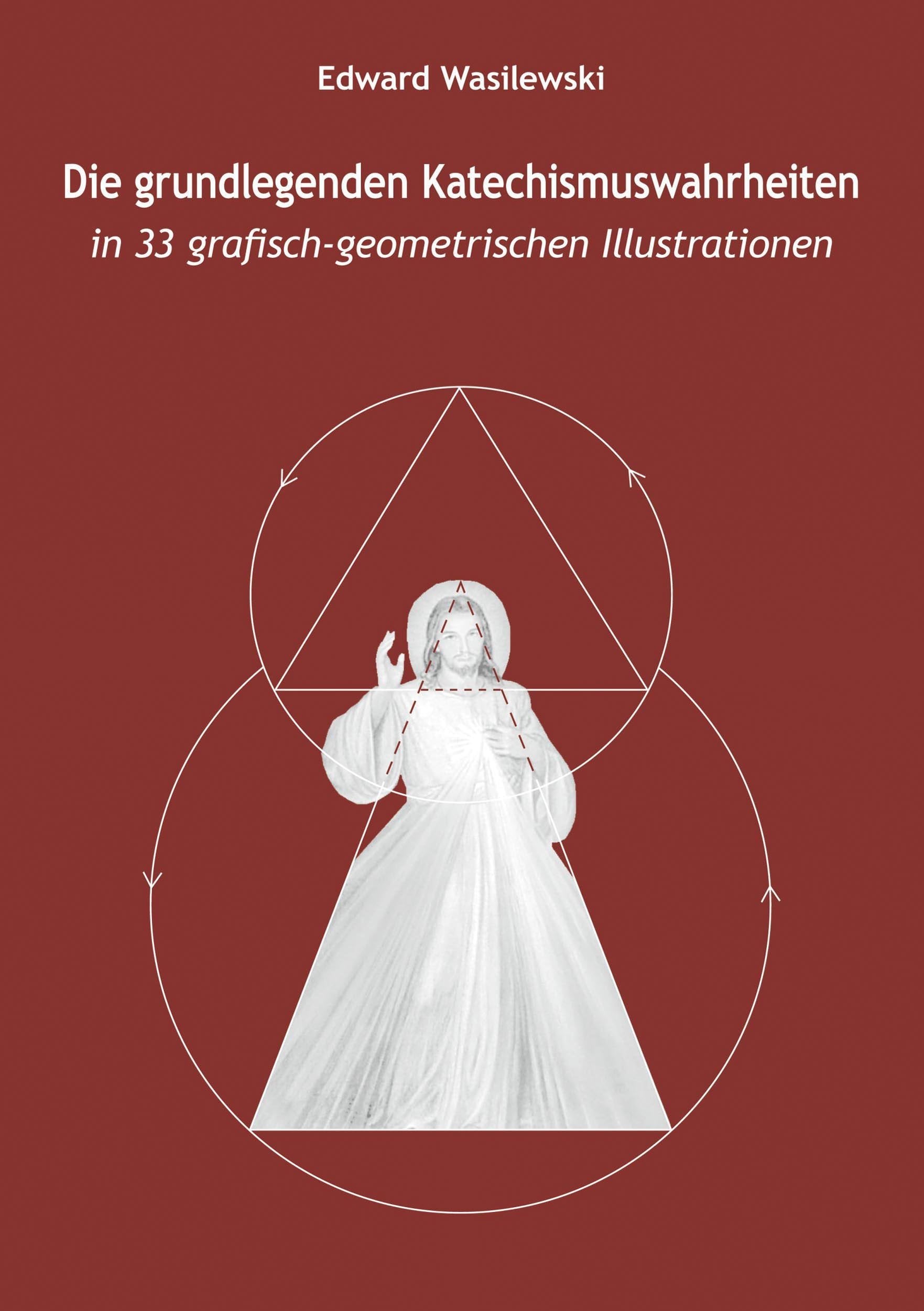 Die grundlegenden Katechismuswahrheiten in 33 grafisch-geometrischen Illustrationen Religion & Esotericism