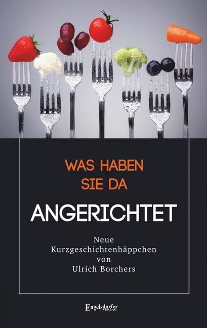 Was haben Sie da Angerichtet Essays & Short Stories