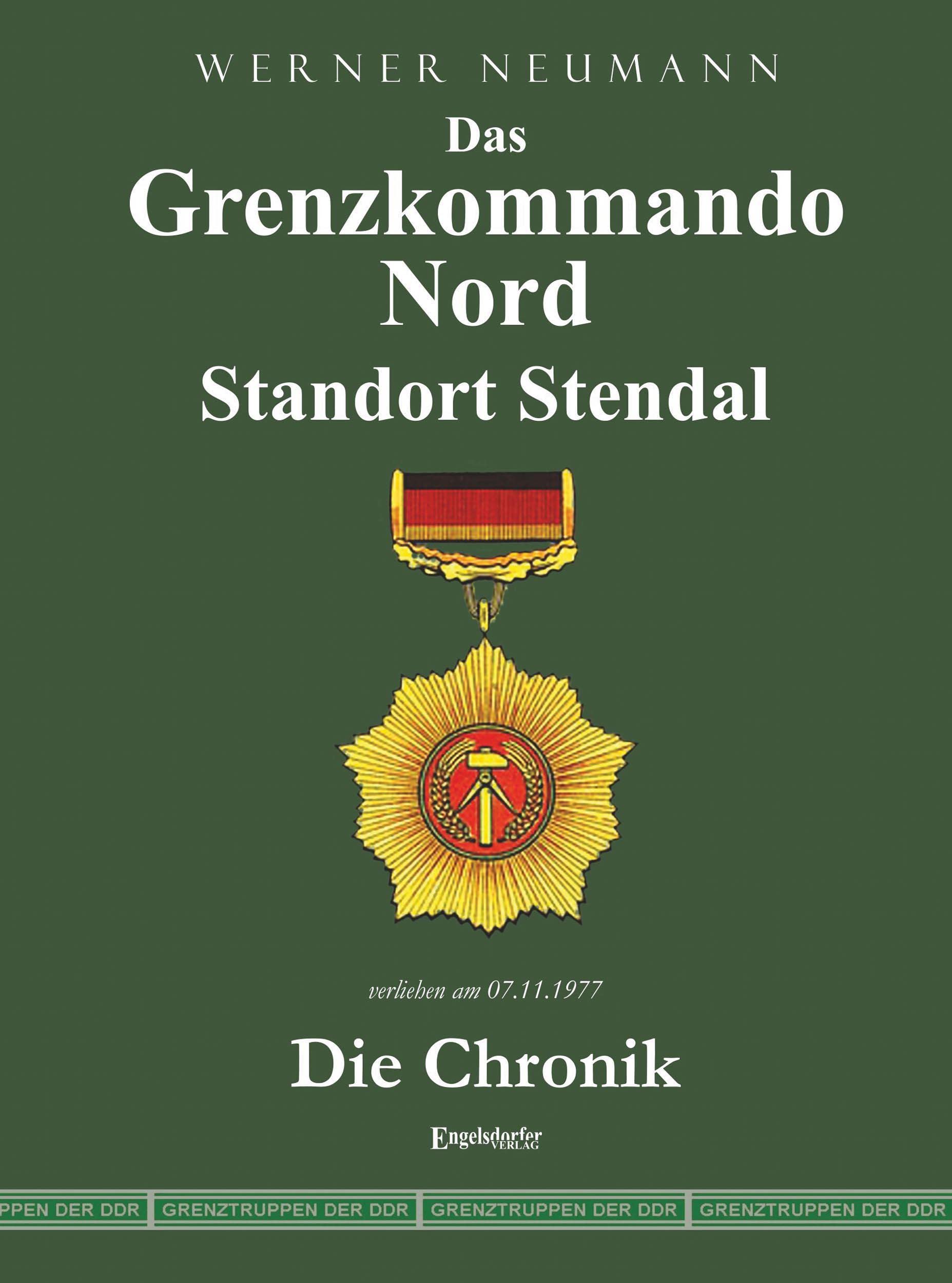 Das Grenzkommando Nord. Standort Stendal. Die Chronik.: Gedient von der Ostsee bis zum Harz German history