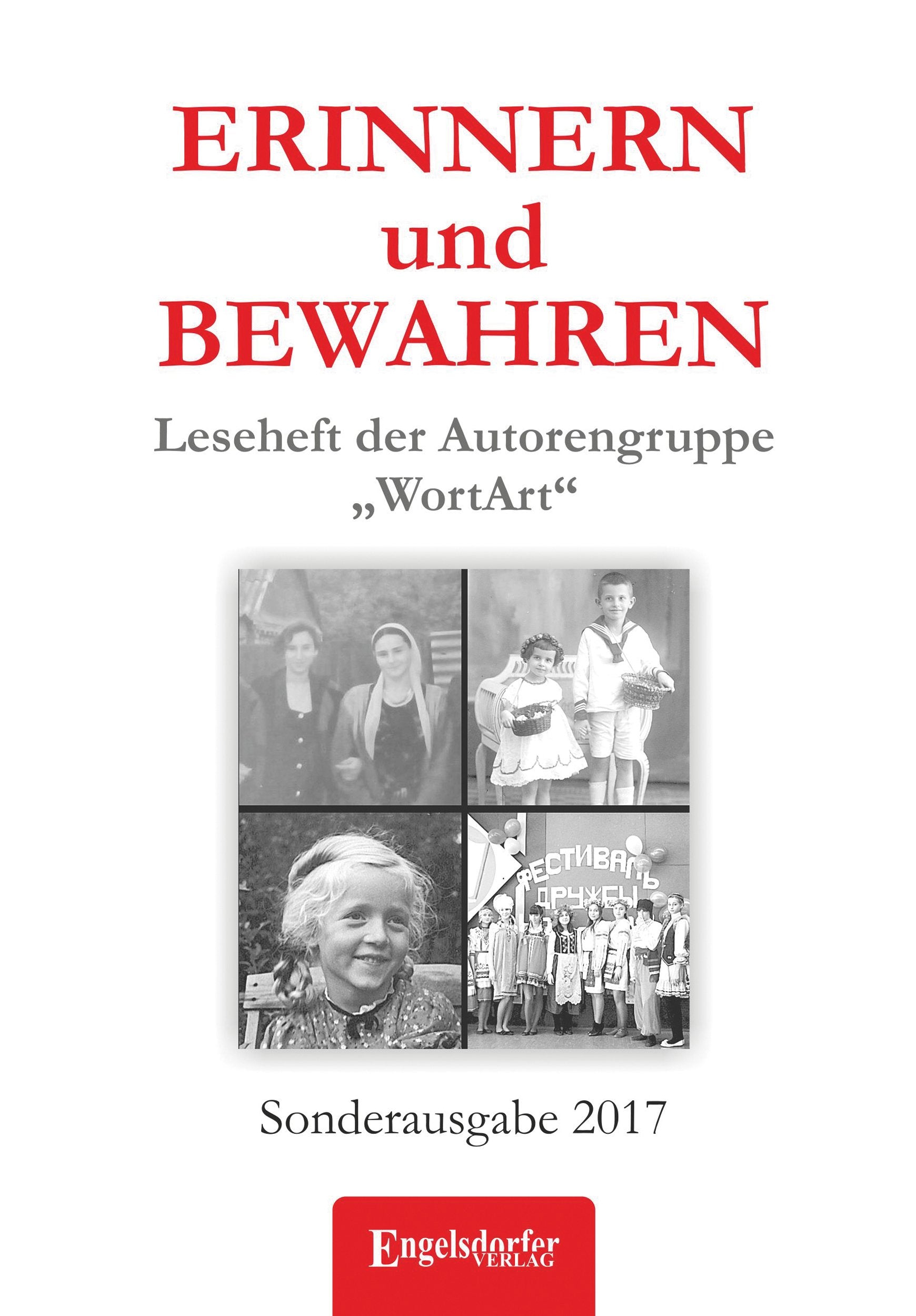 ERINNERN und BEWAHREN – Leseheft der Autorengruppe WortArt: Sonderausgabe 2017 Contemporary literature