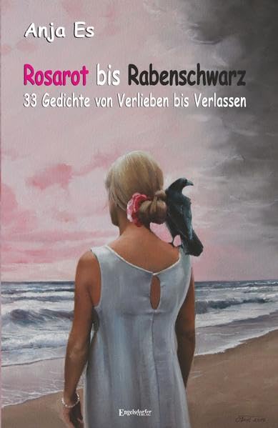 Rosarot bis Rabenschwarz – 33 Gedichte von Verlieben bis Verlassen Poetry