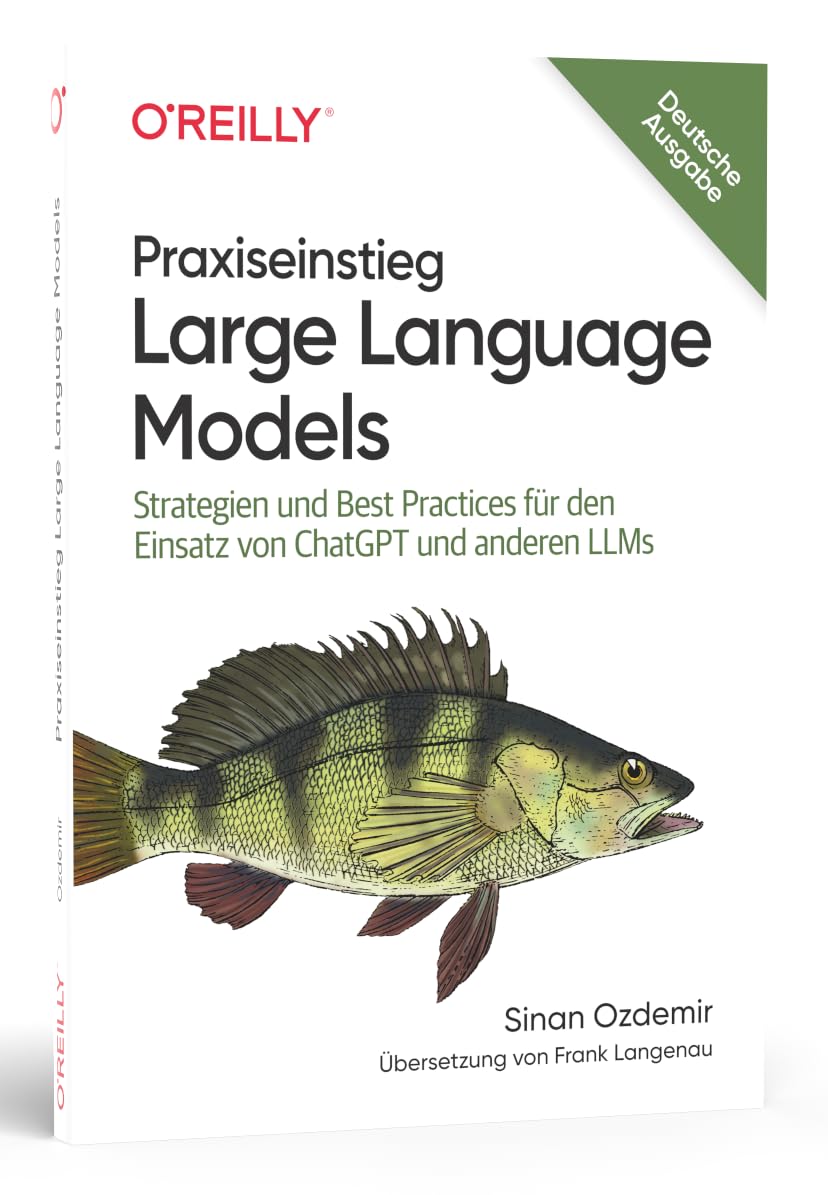 Praxiseinstieg Large Language Models: Strategien und Best Practices für den Einsatz von ChatGPT und anderen LLMs (Animals) Computer Science