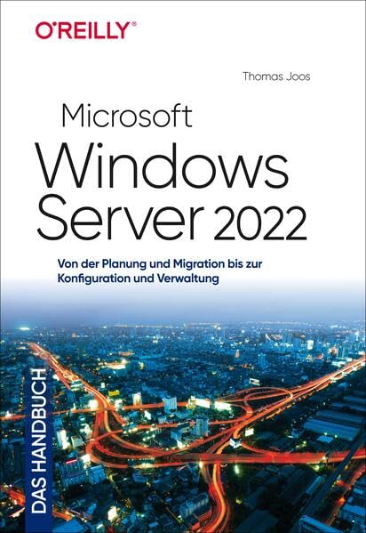 Microsoft Windows Server 2022 – Das Handbuch: Von der Planung und Migration bis zur Konfiguration und Verwaltung Computer Science