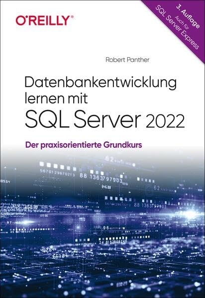 Datenbankentwicklung lernen mit SQL Server 2022: Der praxisorientierte Grundkurs – auch für SQL Server Express Computer Science