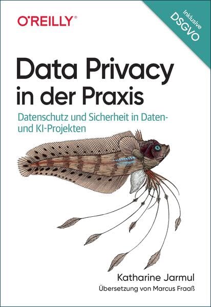 Data Privacy in der Praxis: Datenschutz und Sicherheit in Daten- und KI-Projekten Computer Science
