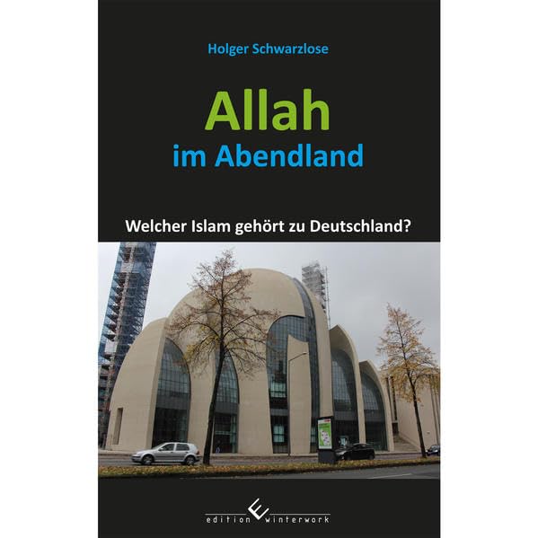 Allah im Abendland: Welcher Islam gehört zu Deutschland? Religion & Esotericism