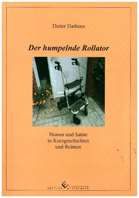 Der humpelnde Rollator: Humor und Satire in Kurzgeschichten und Reimen Contemporary literature