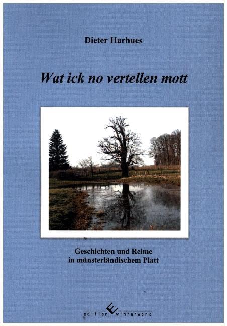 Wat ick no vertellen mott: Geschichten und Reime in münsterländischem Platt Contemporary literature