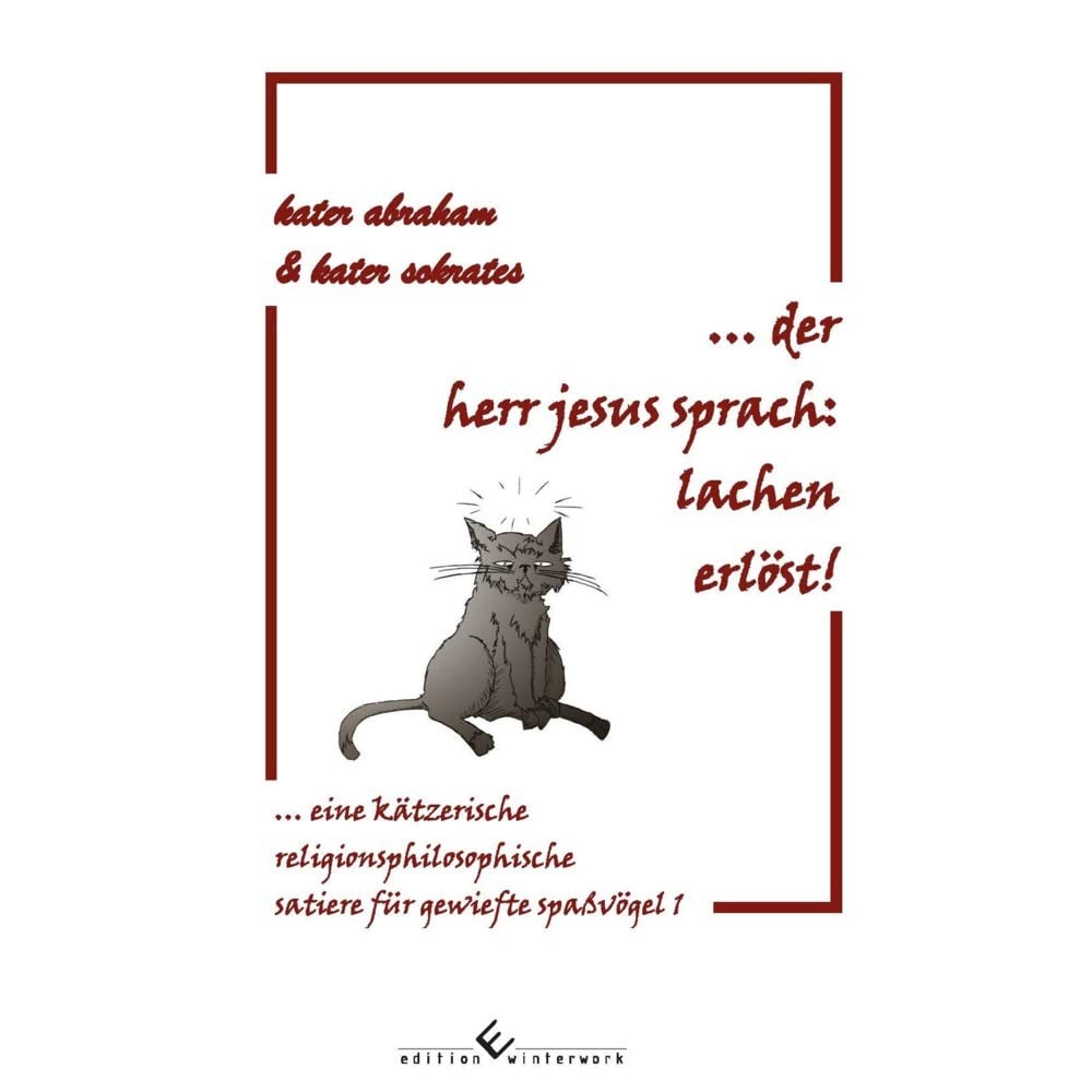 der herr jesus sprach: lachen erlöst! eine kätzerische religionsphilosophische satiere für gewiefte spaßvögel 1 Philosophy