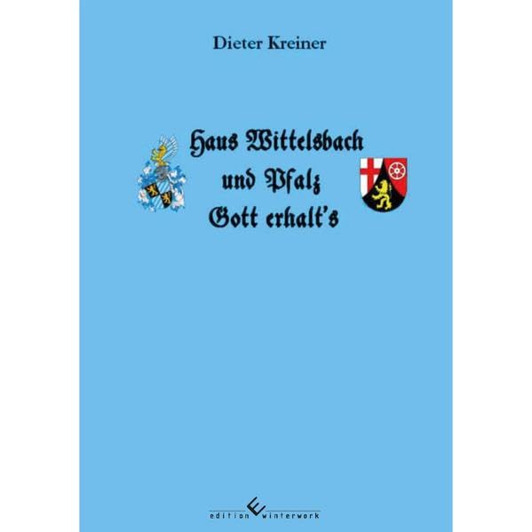 Haus Wittelsbach und Pfalz - Gott erhalt's Politics & History