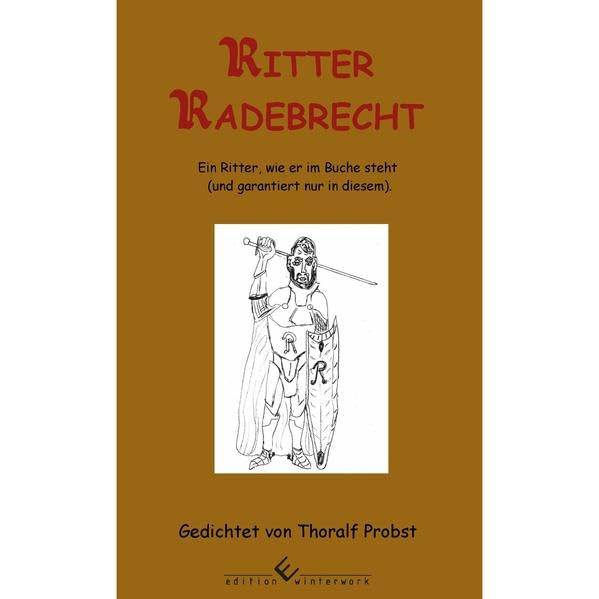 Ritter Radebrecht: Ein Ritter, wie er im Buche steht (und garantiert nur in diesem). Poetry
