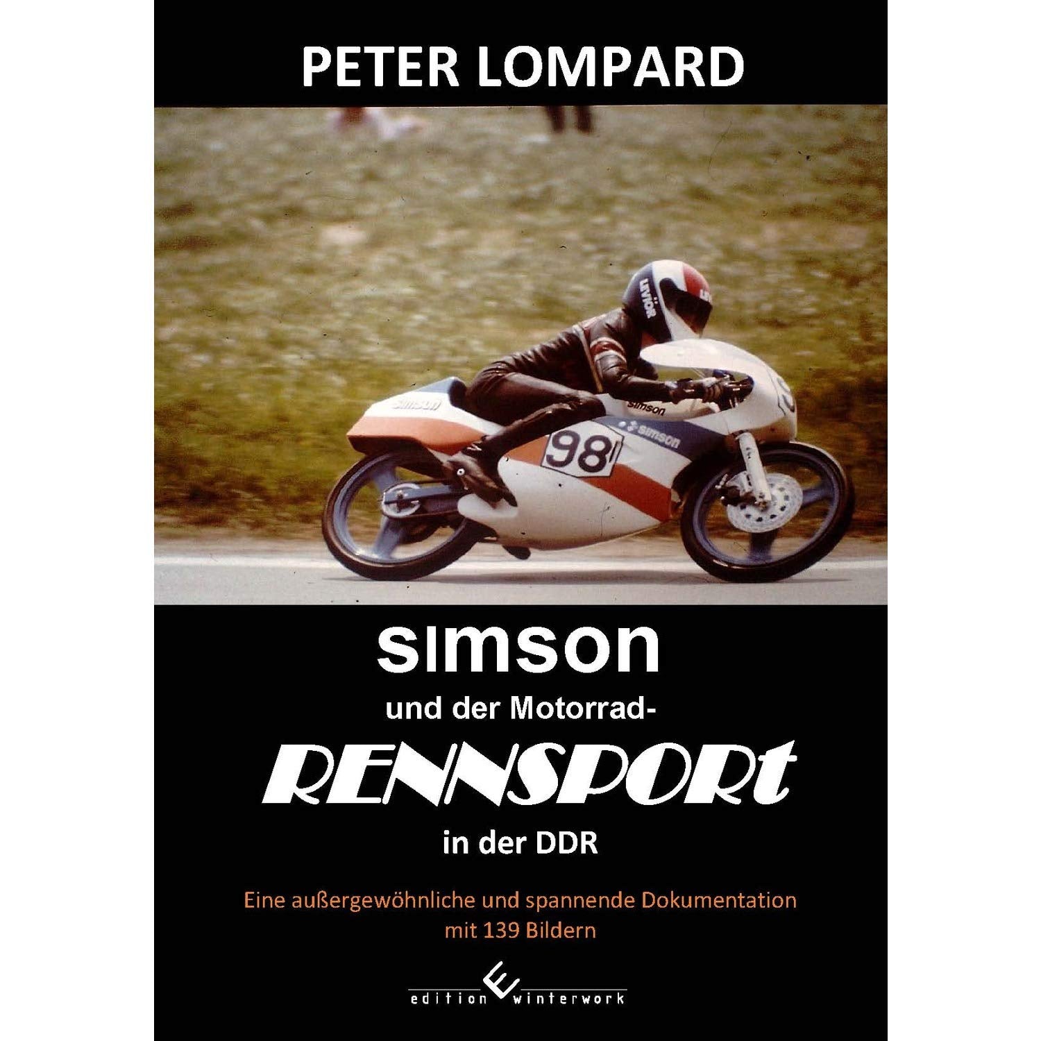 SIMSON und der Motorrad-Rennsport in der DDR: Eine außergewöhnliche und spannende Dokumentation mit 139 Bildern book